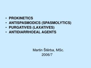 PROKINETICS ANTISPASMODICS (SPASMOLYTICS) PURGATIVES (LAXATIVES) ANTIDIARRHOEAL AGENTS