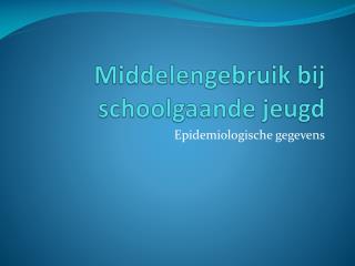 Middelengebruik bij schoolgaande jeugd