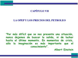 CAPÍTULO VII LA OPEP Y LOS PRECIOS DEL PETROLEO