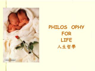 PHILOS OPHY FOR LIFE 人生哲學