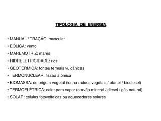 TIPOLOGIA DE ENERGIA MANUAL / TRAÇÃO: muscular EÓLICA: vento MAREMOTRIZ: marés