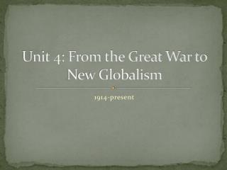 Unit 4: From the Great War to New Globalism