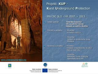 Projekt: KUP - K arst U nderground P rotection IPA CBC SLO - HR 2007. – 2013.