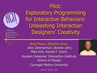 Brad Myers, Stephen Oney, John Zimmerman, Bonnie John, Miso Kim, Kursat F. Ozenc