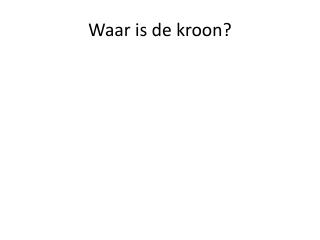 Waar is de kroon?