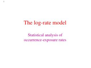 The log-rate model Statistical analysis of occurrence-exposure rates