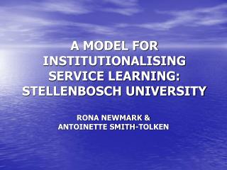 A MODEL FOR INSTITUTIONALISING SERVICE LEARNING: STELLENBOSCH UNIVERSITY