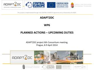 ADAPT2DC WP6 PLANNED ACTIONS – UPCOMING DUTIES ADAPT2DC project 6 th Consortium meeting,