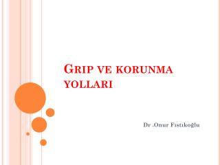 Grip ve korunma yollari