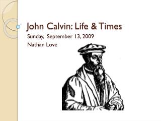 John Calvin: Life &amp; Times