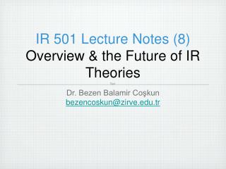 IR 501 Lecture Notes (8) Overview &amp; the Future of IR Theories
