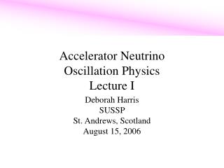 Accelerator Neutrino Oscillation Physics Lecture I