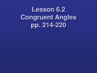 Lesson 6.2 Congruent Angles pp. 214-220