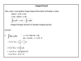 . Integral Parsial Jika u dan v merupakan fungsi dapat diturunkan terhadap x maka