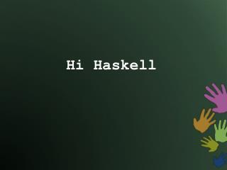 Hi Haskell