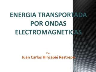 ENERGIA TRANSPORTADA POR ONDAS ELECTROMAGNETICAS