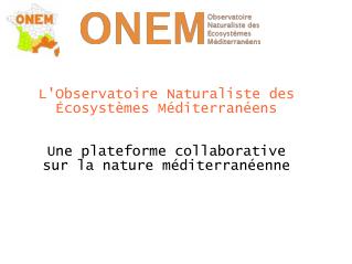 L'Observatoire Naturaliste des Écosystèmes Méditerranéens Une plateforme collaborative