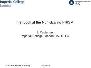 First Look at the Non-Scaling PRISM J. Pasternak Imperial College London/RAL STFC
