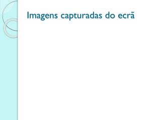 Imagens capturadas do ecrã