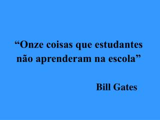 “Onze coisas que estudantes não aprenderam na escola”