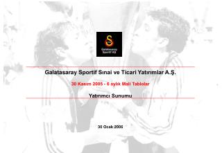 Galatasaray Sportif Sınai ve Ticari Yatırımlar A.Ş. 30 Kasım 2005 - 6 aylık Mali Tablolar