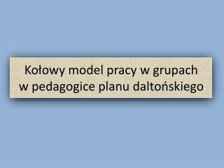 Kołowy model pracy w grupach w pedagogice planu daltońskiego