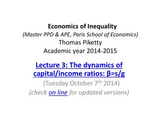 Lecture 3: The dynamics of capital/income ratios: β=s/g ( Tuesday Octo ber 7 th 2014)