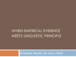 when empirical Evidence meets linguistic principle