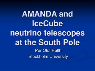 AMANDA and IceCube neutrino telescopes at the South Pole