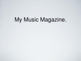 My Music Magazine.