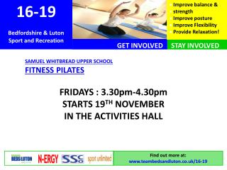 SAMUEL WHITBREAD UPPER SCHOOL FITNESS PILATES FRIDAYS : 3.30pm-4.30pm STARTS 19 TH NOVEMBER