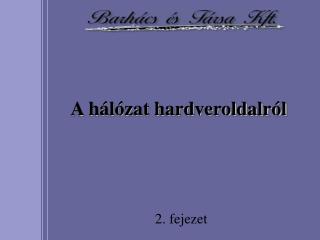 A hálózat hardveroldalról