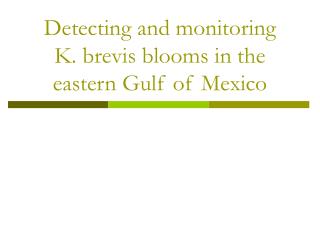 Detecting and monitoring K. brevis blooms in the eastern Gulf of Mexico
