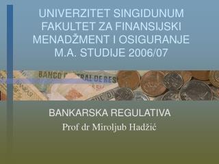 UNIVERZITET SINGIDUNUM FAKULTE T Z A FINANSIJ S KI MENAD Ž MENT I OSIGURANJE M.A. STUDIJE 2006/07