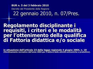 BUR n. 5 del 3 febbraio 2010 Decreto del Presidente della Regione 22 gennaio 2010, n. 07/Pres.