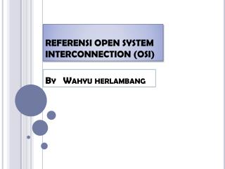 REFERENSI OPEN SYSTEM INTERCONNECTION (OSI)