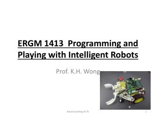 ERGM 1413  Programming and Playing with Intelligent Robots