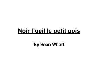 Noir l’oeil le petit pois
