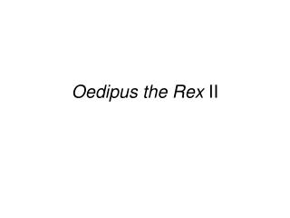 Oedipus the Rex II