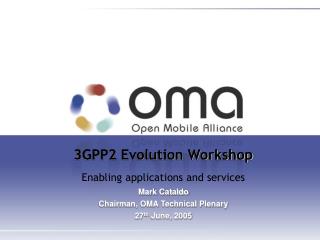 3GPP2 Evolution Workshop Enabling applications and services Mark Cataldo