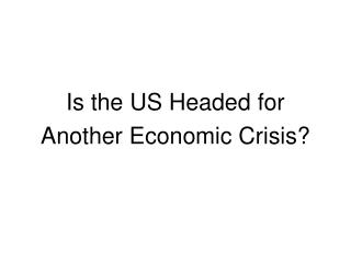 Is the US Headed for Another Economic Crisis?