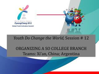 Youth Do Change the World, Session # 12 ORGANIZING A SO COLLEGE BRANCH