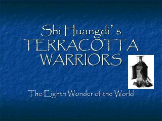 Shi Huangdi ’ s TERRACOTTA WARRIORS