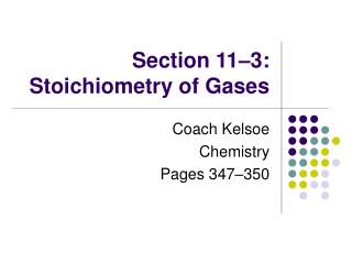 Section 11–3: Stoichiometry of Gases