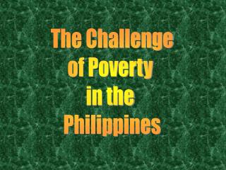 The Challenge of Poverty in the Philippines