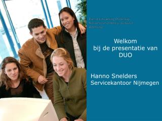 Welkom bij de presentatie van DUO Hanno Snelders Servicekantoor Nijmegen