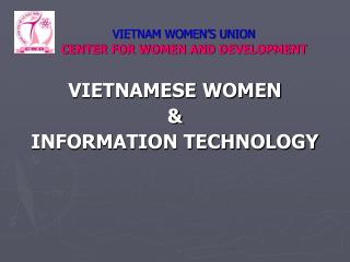 VIETNAM WOMEN’S UNION CENTER FOR WOMEN AND DEVELOPMENT
