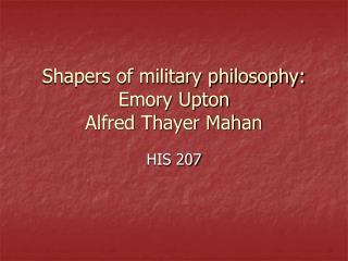 Shapers of military philosophy: Emory Upton Alfred Thayer Mahan