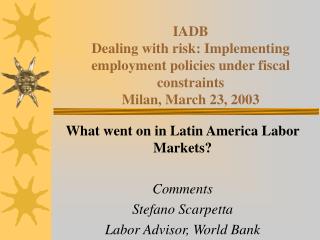 What went on in Latin America Labor Markets? Comments Stefano Scarpetta Labor Advisor, World Bank