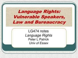 Language Rights: Vulnerable Speakers, Law and Bureaucracy
